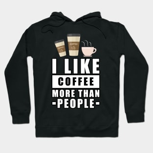 I Like Coffee More Than People - Funny Quote Hoodie